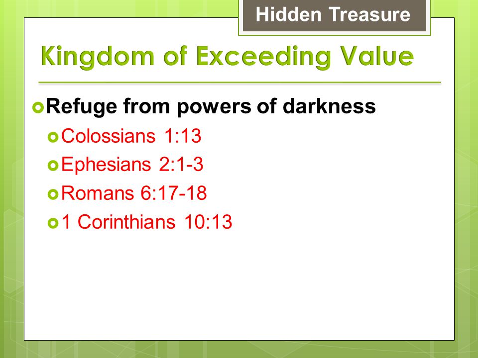  Refuge from powers of darkness  Colossians 1:13  Ephesians 2:1-3  Romans 6:17-18  1 Corinthians 10:13 Hidden Treasure