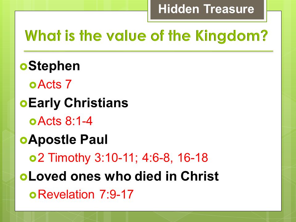  Stephen  Acts 7  Early Christians  Acts 8:1-4  Apostle Paul  2 Timothy 3:10-11; 4:6-8,  Loved ones who died in Christ  Revelation 7:9-17 Hidden Treasure
