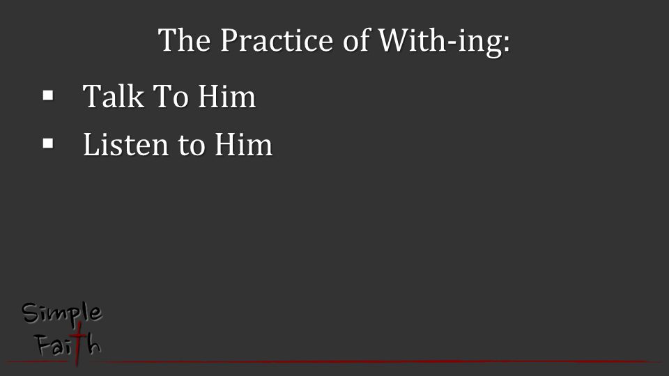 The Practice of With-ing:  Talk To Him  Listen to Him