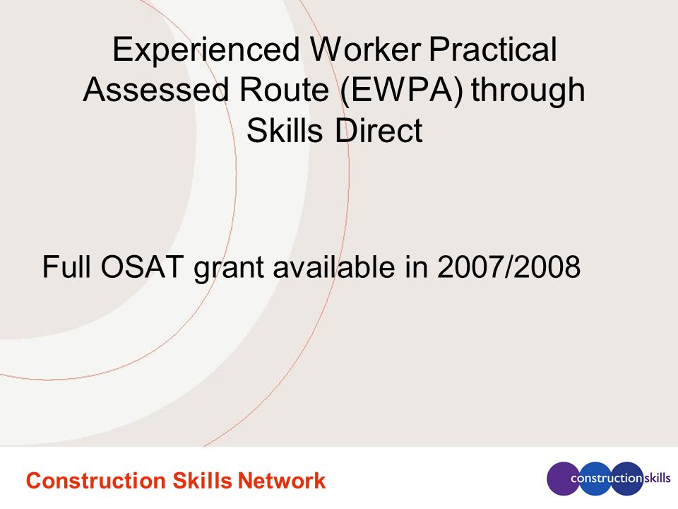 Construction Skills Network Experienced Worker Practical Assessed Route (EWPA) through Skills Direct Full OSAT grant available in 2007/2008