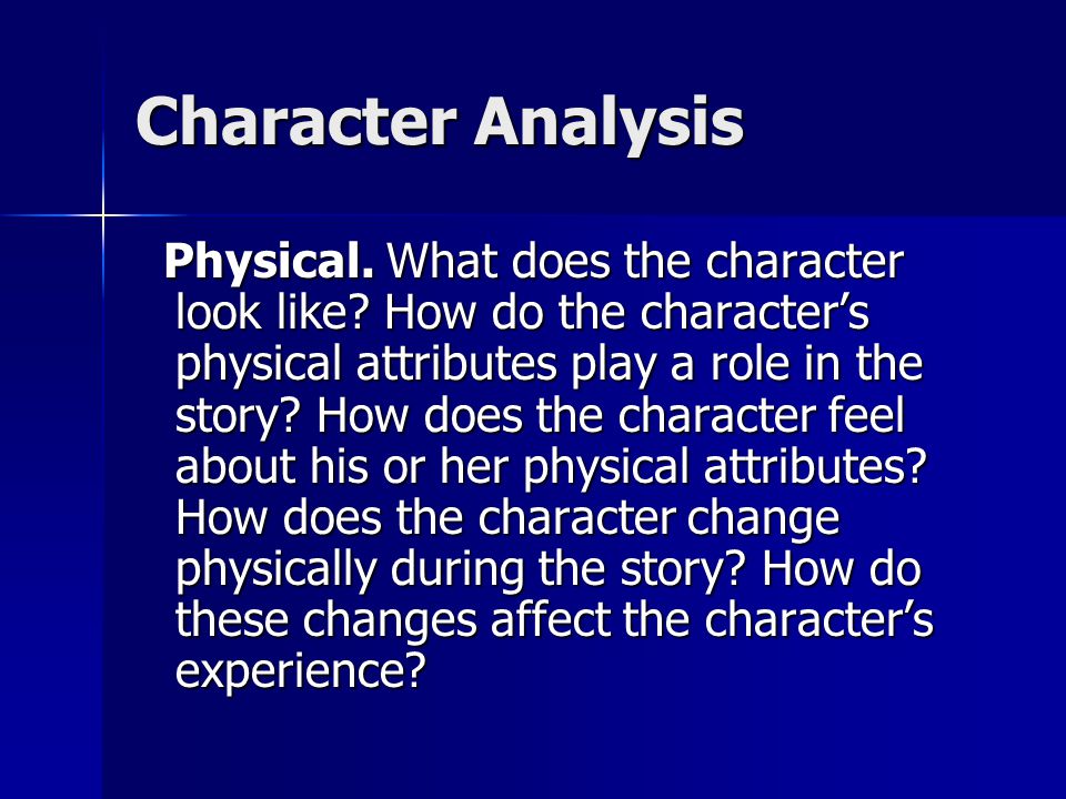 Character Analysis Physical. What does the character look like.