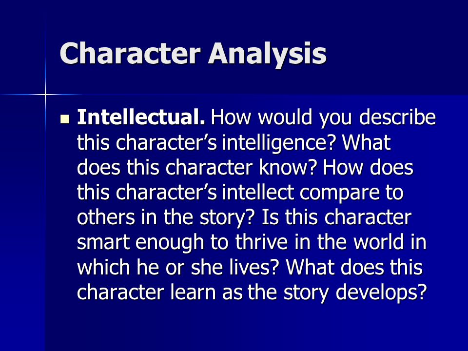 Character Analysis Intellectual. How would you describe this character’s intelligence.