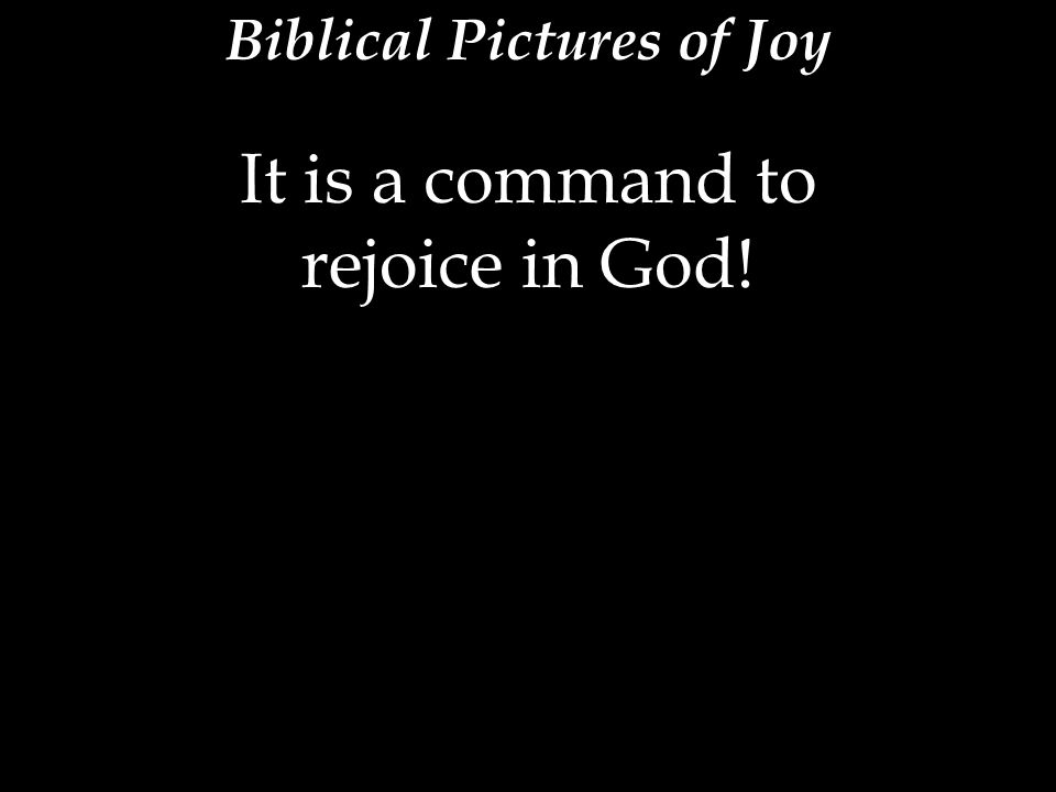 It is a command to rejoice in God!