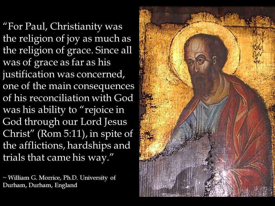 For Paul, Christianity was the religion of joy as much as the religion of grace.