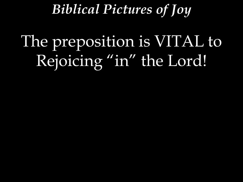 The preposition is VITAL to Rejoicing in the Lord!
