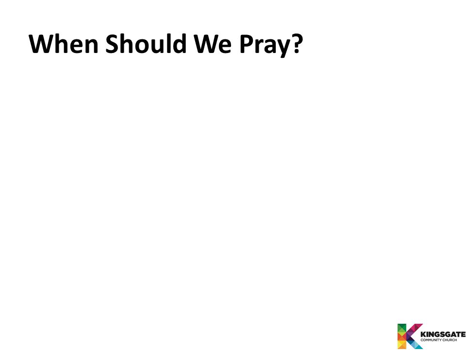 When Should We Pray