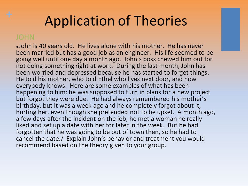 + Application of Theories ● John is 40 years old. He lives alone with his mother.