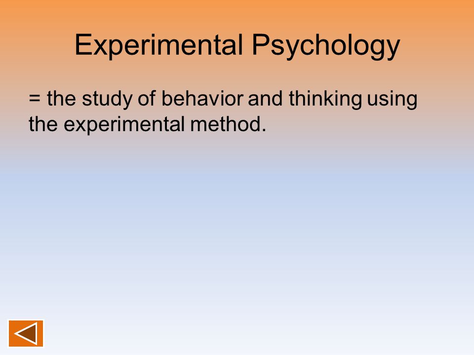 Experimental Psychology = the study of behavior and thinking using the experimental method.