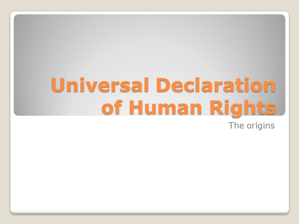 Universal Declaration of Human Rights The origins