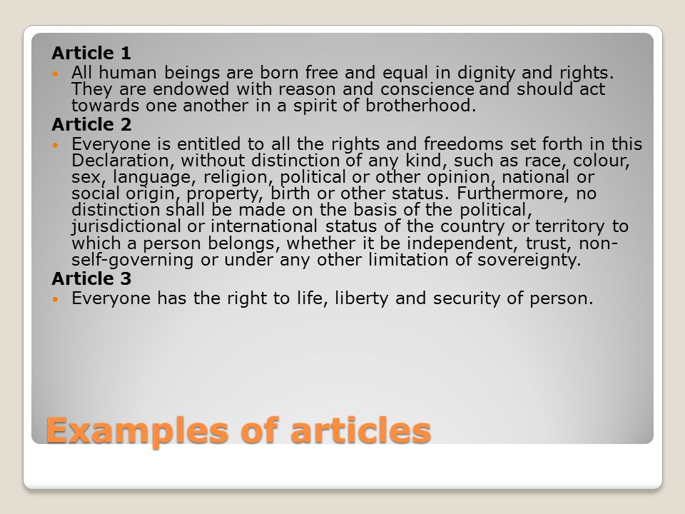 Examples of articles Article 1 All human beings are born free and equal in dignity and rights.