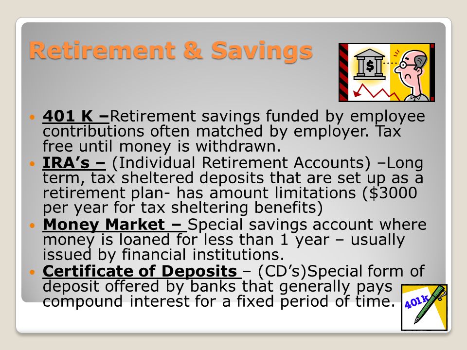 Retirement & Savings Retirement & Savings 401 K –Retirement savings funded by employee contributions often matched by employer.