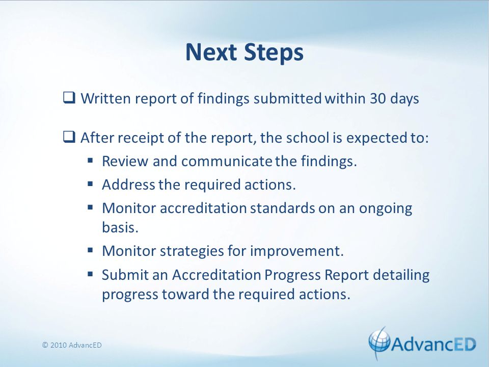 Next Steps  Written report of findings submitted within 30 days  After receipt of the report, the school is expected to:  Review and communicate the findings.
