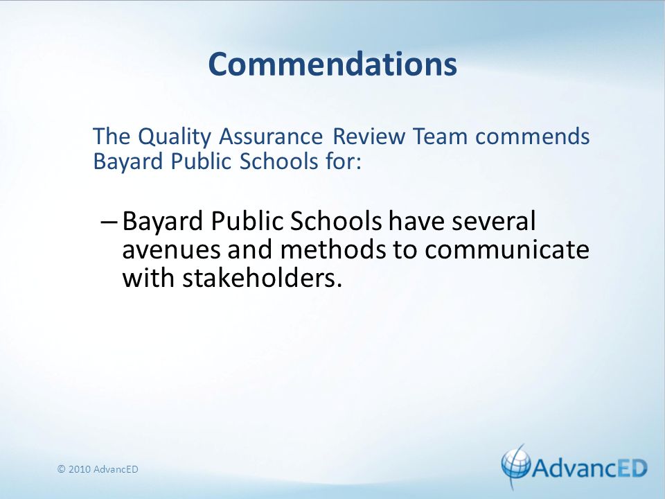 Commendations The Quality Assurance Review Team commends Bayard Public Schools for: – Bayard Public Schools have several avenues and methods to communicate with stakeholders.