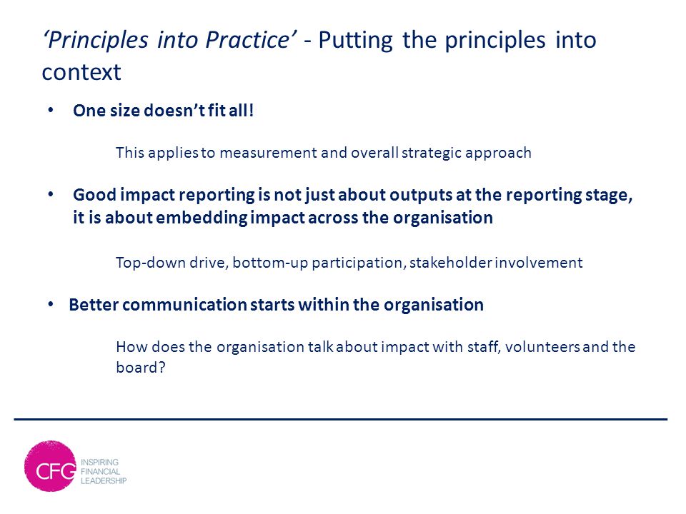 ‘Principles into Practice’ - Putting the principles into context One size doesn’t fit all.