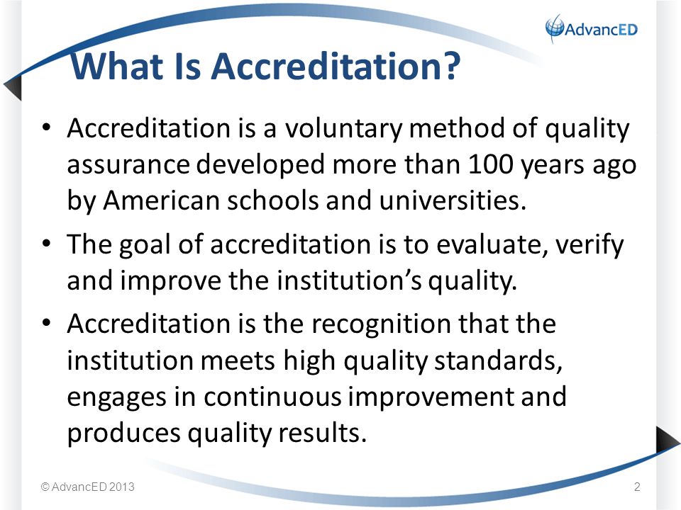 Accreditation is a voluntary method of quality assurance developed more than 100 years ago by American schools and universities.