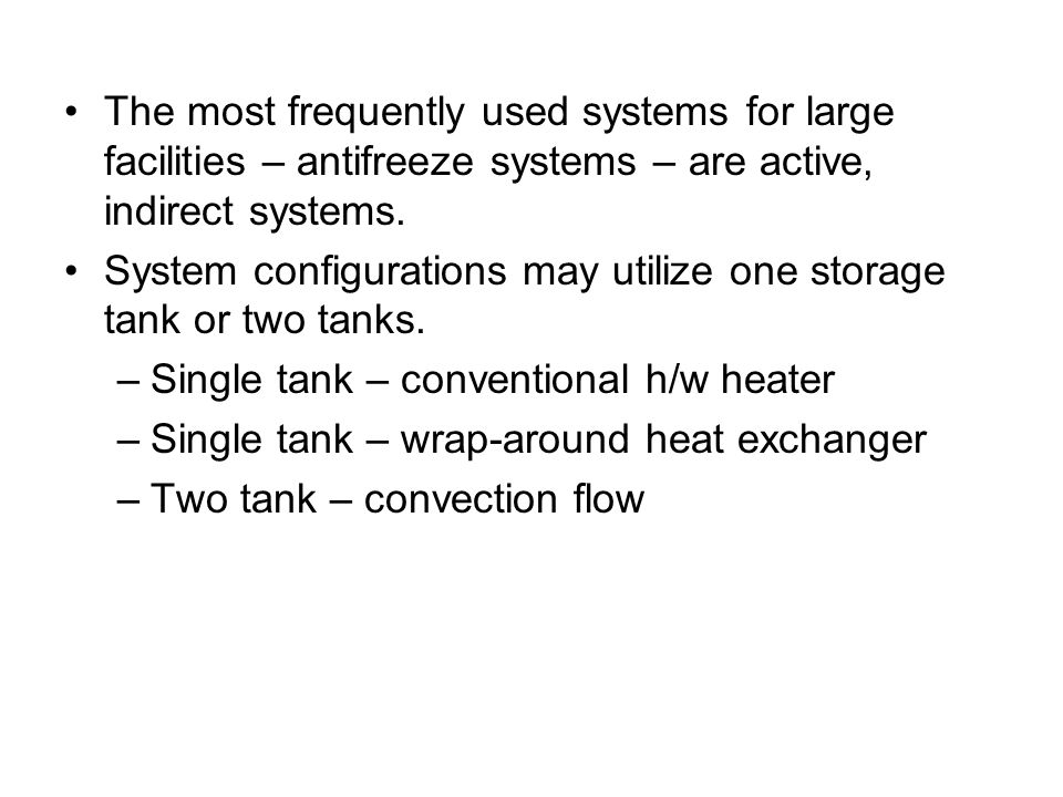 The most frequently used systems for large facilities – antifreeze systems – are active, indirect systems.