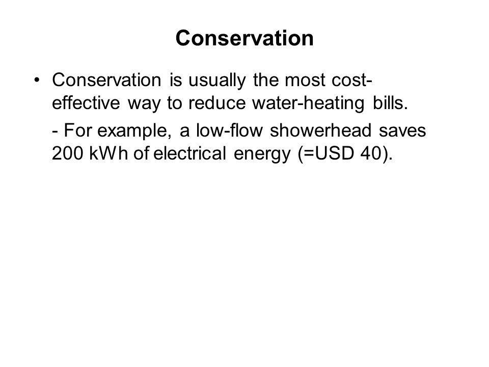 Conservation Conservation is usually the most cost- effective way to reduce water-heating bills.