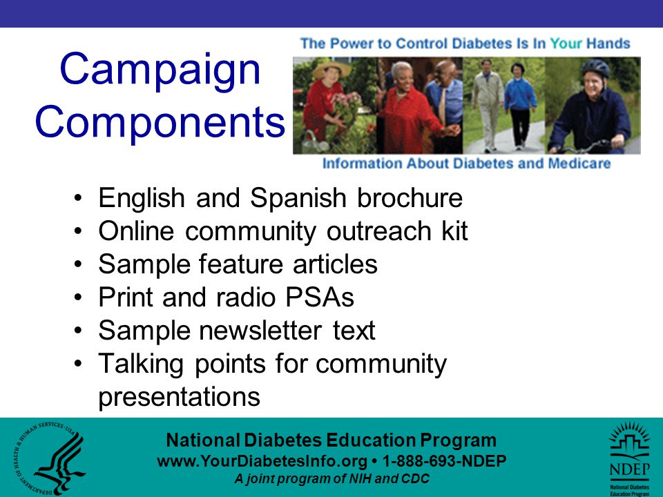 National Diabetes Education Program NDEP A joint program of NIH and CDC Campaign Components English and Spanish brochure Online community outreach kit Sample feature articles Print and radio PSAs Sample newsletter text Talking points for community presentations