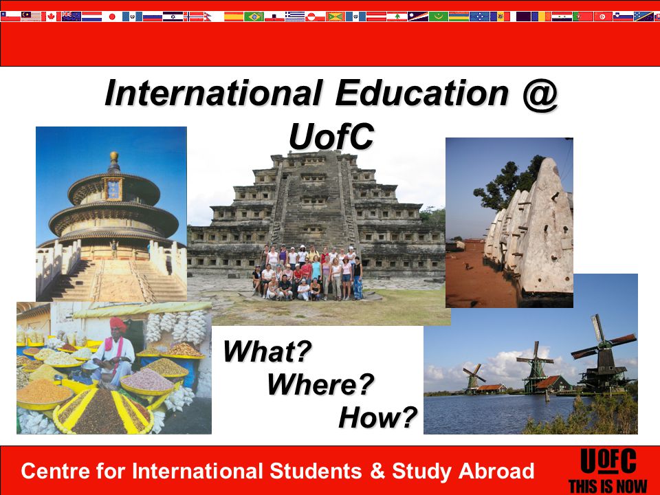Centre for International Students & Study Abroad International UofC What Where How