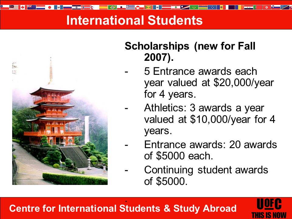 Centre for International Students & Study Abroad International Students Scholarships (new for Fall 2007).