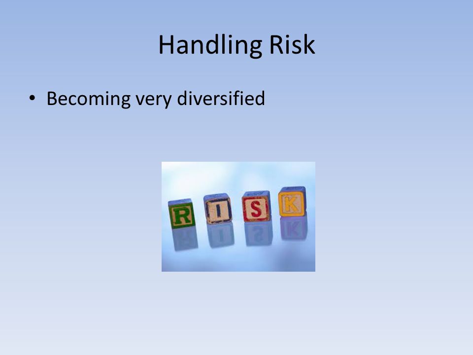 Handling Risk Becoming very diversified