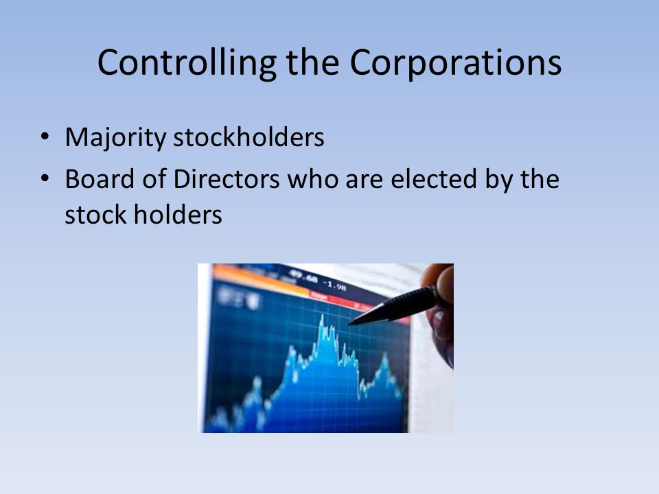 Controlling the Corporations Majority stockholders Board of Directors who are elected by the stock holders