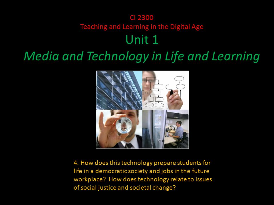 CI 2300 Teaching and Learning in the Digital Age Unit 1 Media and Technology in Life and Learning 4.