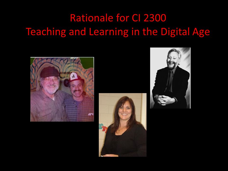 Rationale for CI 2300 Teaching and Learning in the Digital Age