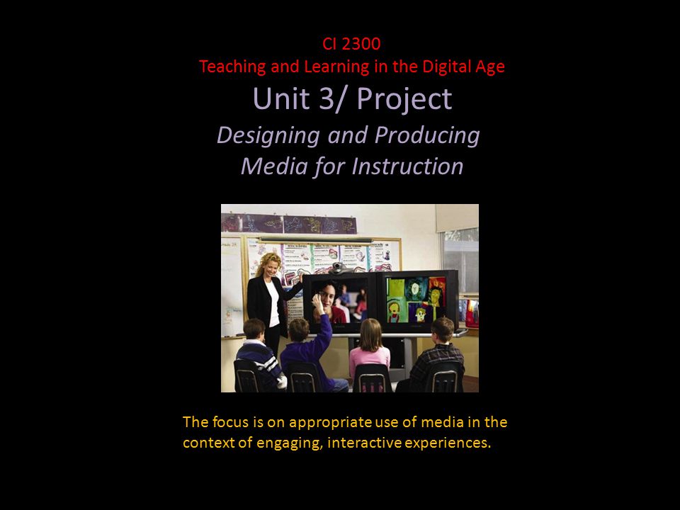 The focus is on appropriate use of media in the context of engaging, interactive experiences.
