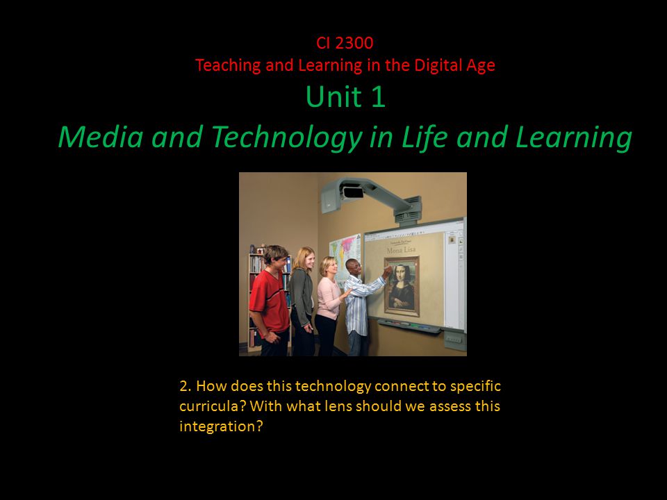 CI 2300 Teaching and Learning in the Digital Age Unit 1 Media and Technology in Life and Learning 2.