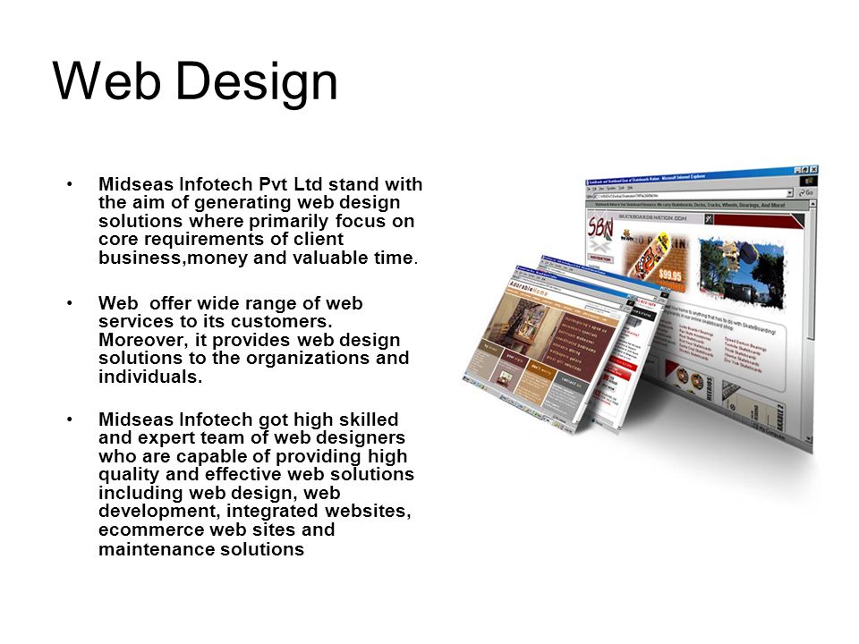 Web Design Midseas Infotech Pvt Ltd stand with the aim of generating web design solutions where primarily focus on core requirements of client business,money and valuable time.