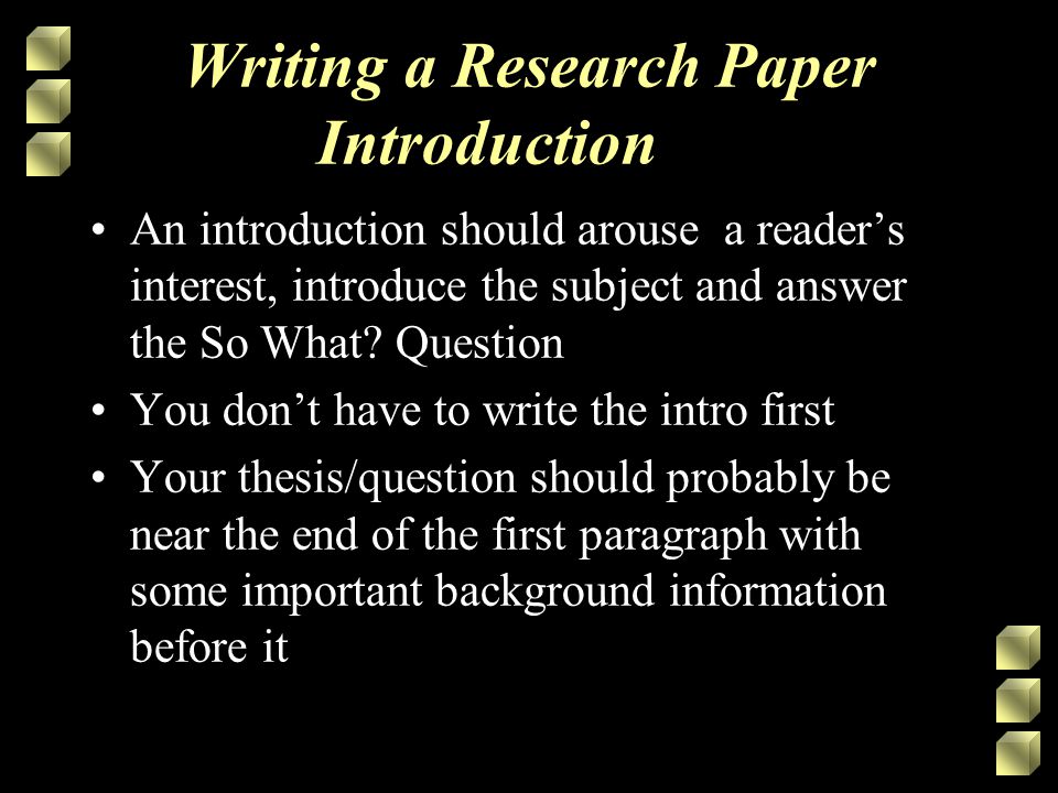 Writing a Research Paper Introduction An introduction should arouse a reader’s interest, introduce the subject and answer the So What.