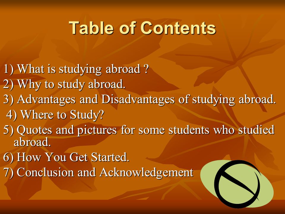 Table of Contents 1) What is studying abroad . 2) Why to study abroad.