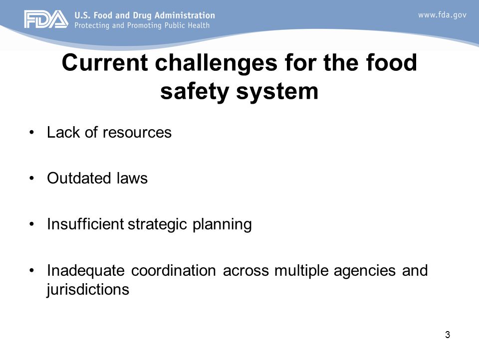 3 Current challenges for the food safety system Lack of resources Outdated laws Insufficient strategic planning Inadequate coordination across multiple agencies and jurisdictions