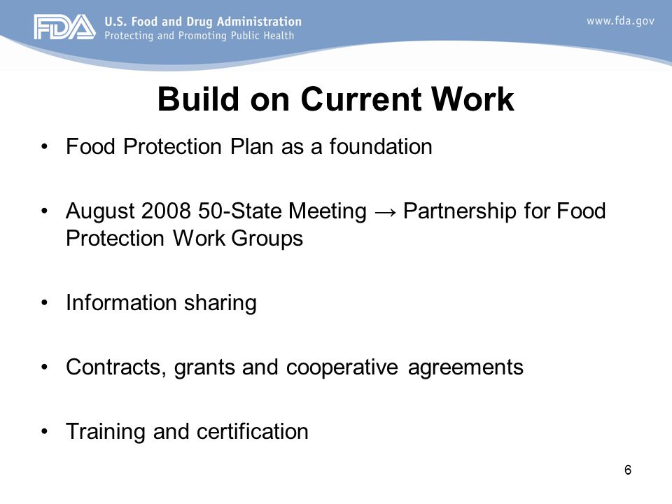 6 Build on Current Work Food Protection Plan as a foundation August State Meeting → Partnership for Food Protection Work Groups Information sharing Contracts, grants and cooperative agreements Training and certification
