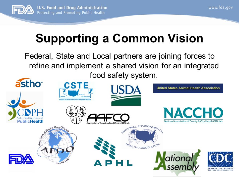 88 Supporting a Common Vision Federal, State and Local partners are joining forces to refine and implement a shared vision for an integrated food safety system.