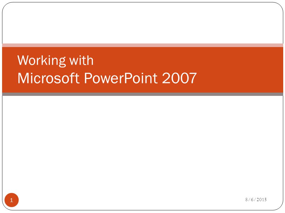 Working with Microsoft PowerPoint /6/2015 1