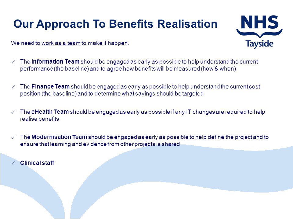 Our Approach To Benefits Realisation We need to work as a team to make it happen.