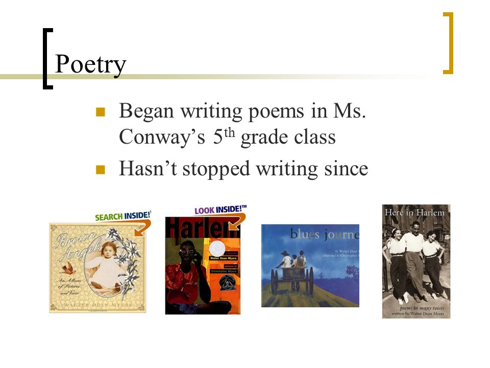 Poetry Began writing poems in Ms. Conway’s 5 th grade class Hasn’t stopped writing since