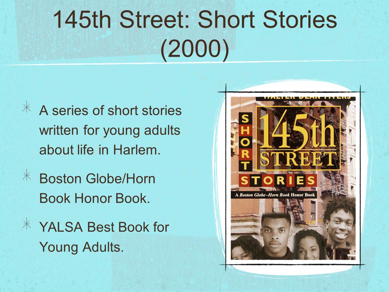 145th Street: Short Stories (2000) A series of short stories written for young adults about life in Harlem.
