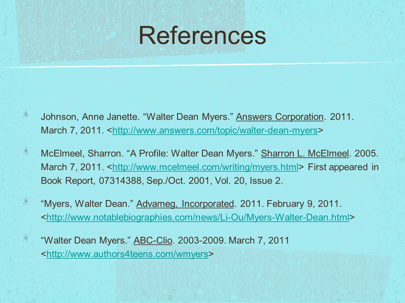 References Johnson, Anne Janette. Walter Dean Myers. Answers Corporation.