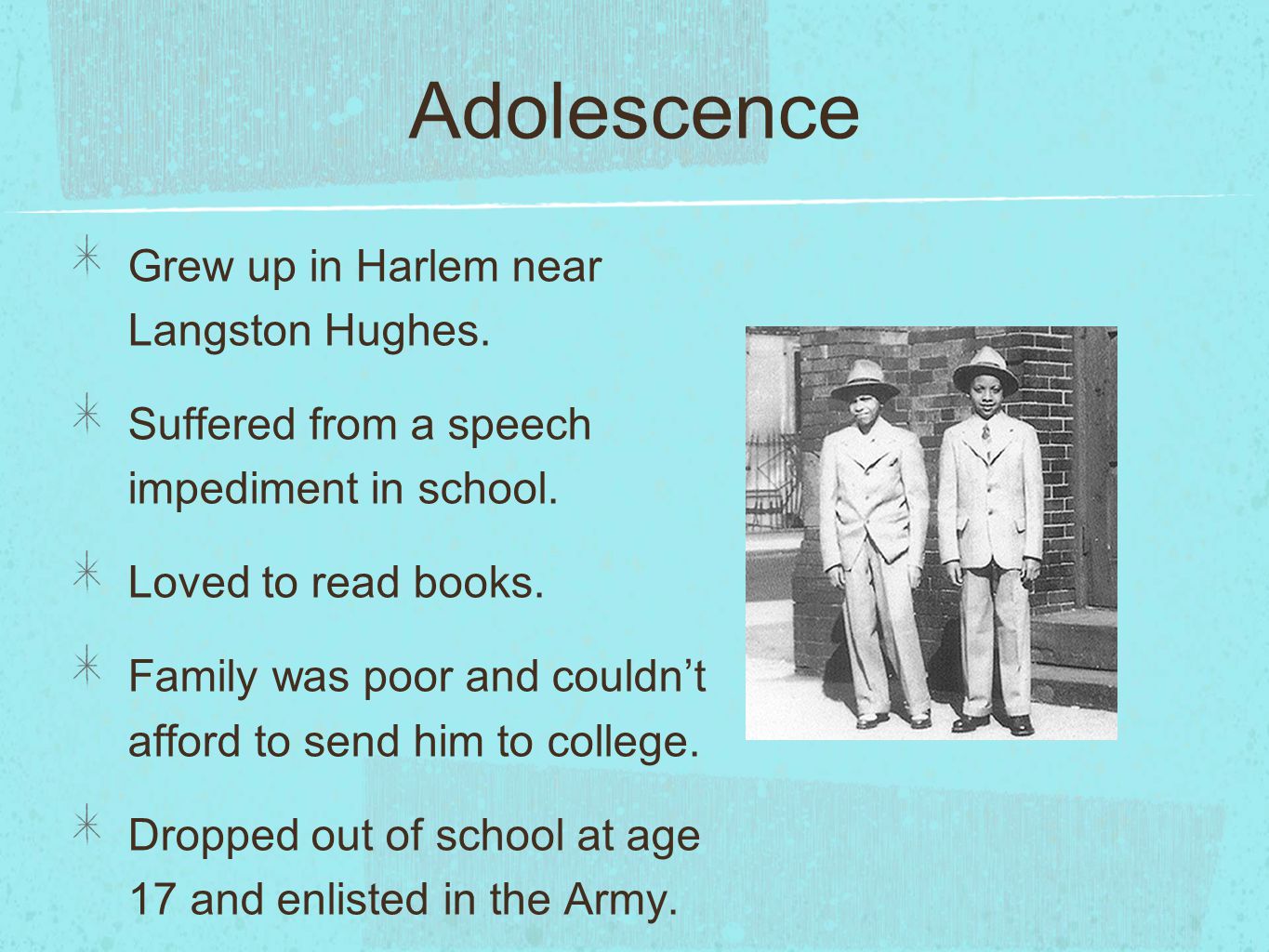 Adolescence Grew up in Harlem near Langston Hughes.