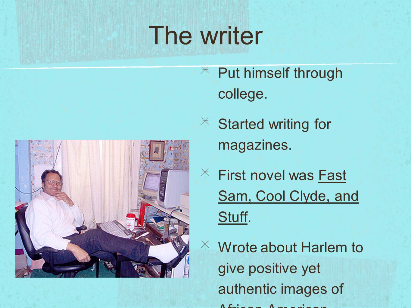 The writer Put himself through college. Started writing for magazines.