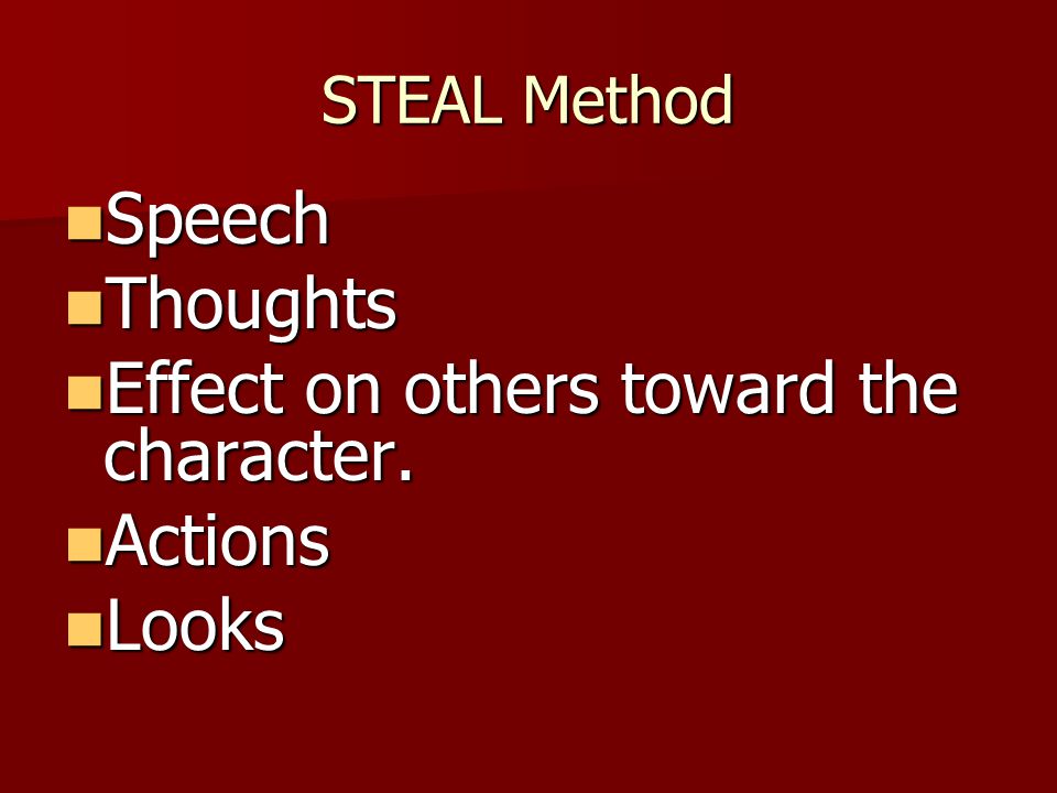 STEAL Method Speech Speech Thoughts Thoughts Effect on others toward the character.