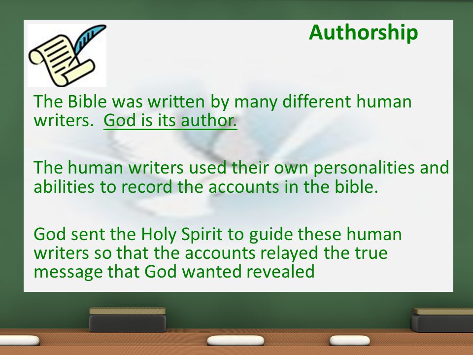Authorship The Bible was written by many different human writers.