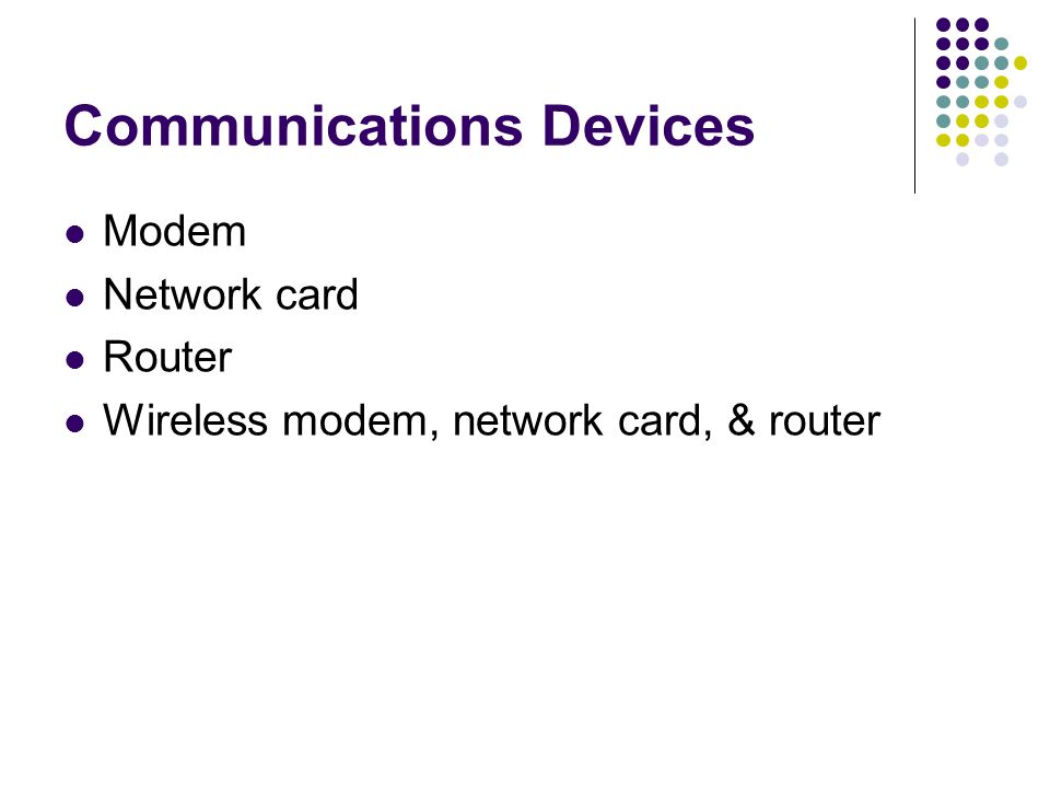 Communications Devices Modem Network card Router Wireless modem, network card, & router