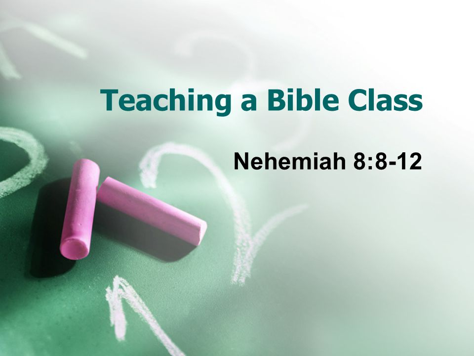 Teaching a Bible Class Nehemiah 8:8-12
