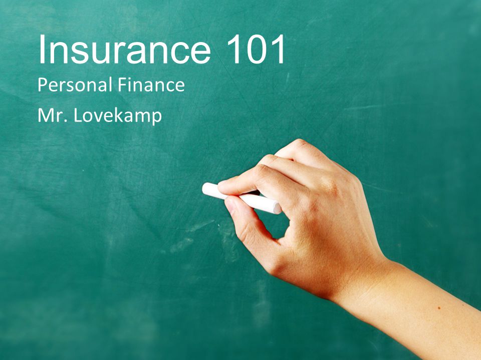 Insurance 101 Personal Finance Mr. Lovekamp