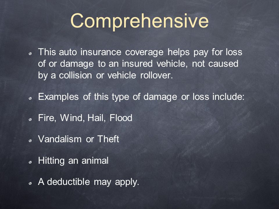 This auto insurance coverage helps pay for loss of or damage to an insured vehicle, not caused by a collision or vehicle rollover.