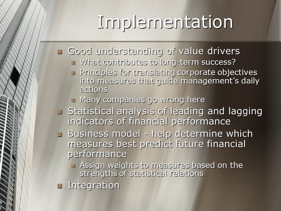Implementation Good understanding of value drivers Good understanding of value drivers What contributes to long-term success.